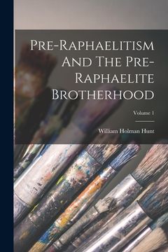 portada Pre-raphaelitism And The Pre-raphaelite Brotherhood; Volume 1 (en Inglés)