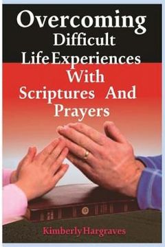portada Overcoming Difficult Life Experiences with Scriptures and Prayers (en Inglés)
