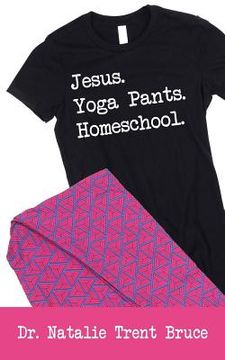 portada Jesus. Yoga Pants. Homeschool. (in English)