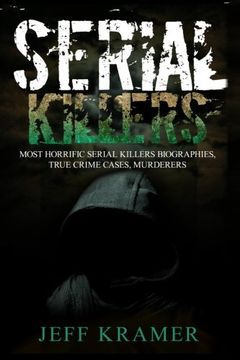 portada Serial Killers: Horrific Serial Killers Biographies, True Crime Cases, Murderers: 2 in 1 (Volume I and II) (Booklet)
