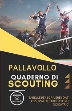 portada Pallavollo. Quaderno Di Scouting: Tabelle per scrivere i dati osservati di giocatori e giocatrici