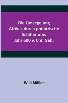 portada Die Umsegelung Afrikas durch phönizische Schiffer ums Jahr 600 v. Chr. Geb. (in German)
