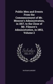 portada Public Men and Events From the Commencement of Mr. Monroe's Administration, in 1817, to the Close of Mr. Filmore's Administration, in 1853, Volume 2 (en Inglés)