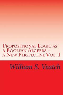 portada Propositional Logic as a Boolean Algebra - a New Perspective: Vol. 1 (en Inglés)
