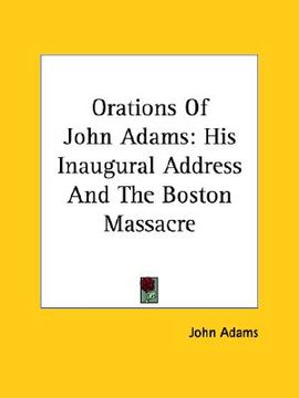 portada orations of john adams: his inaugural address and the boston massacre (en Inglés)