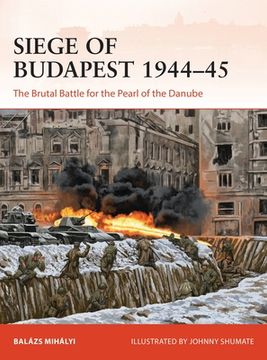 portada Siege of Budapest 1944-45: The Brutal Battle for the Pearl of the Danube