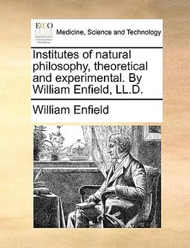 portada institutes of natural philosophy, theoretical and experimental. by william enfield, ll.d. (en Inglés)