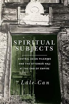 portada Spiritual Subjects: Central Asian Pilgrims and the Ottoman Hajj at the end of Empire (en Inglés)