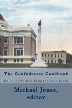 portada The Confederate Cookbook: Delicious Recipes From the Deep South (en Inglés)