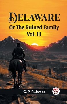 portada Delaware Or The Ruined Family Vol. III (en Inglés)