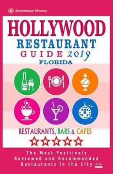 portada Hollywood Restaurant Guide 2019 - Florida: Best Rated Restaurants in Hollywood, Florida - Restaurants, Bars and Cafes Recommended for Visitors - Guide (in English)