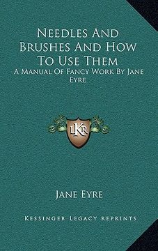 portada needles and brushes and how to use them: a manual of fancy work by jane eyre (en Inglés)