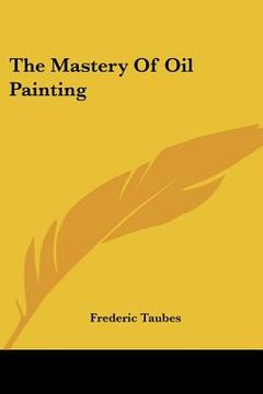 portada the mastery of oil painting (in English)