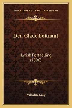 portada Den Glade Loitnant: Lyrisk Fortaelling (1896) (en Danés)