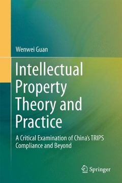 portada Intellectual Property Theory and Practice: A Critical Examination of China’s TRIPS Compliance and Beyond