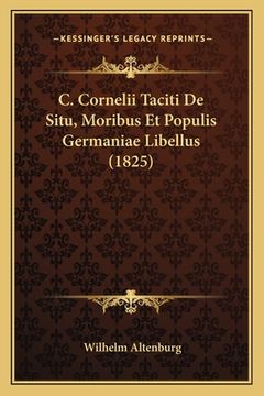 portada C. Cornelii Taciti De Situ, Moribus Et Populis Germaniae Libellus (1825) (en Latin)