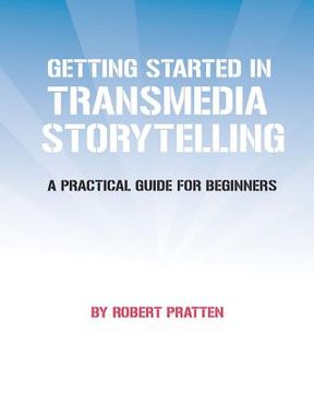 portada getting started in transmedia storytelling (en Inglés)