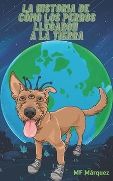 portada La historia de cómo los perros llegaron a la Tierra
