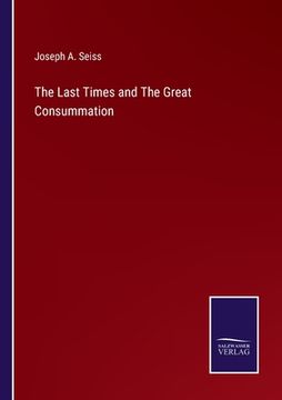 portada The Last Times and The Great Consummation (en Inglés)
