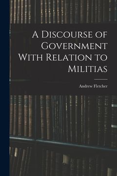 portada A Discourse of Government With Relation to Militias (in English)