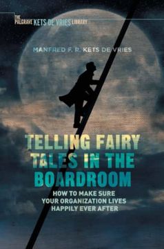 portada Telling Fairy Tales in the Boardroom: How to Make Sure Your Organization Lives Happily Ever After (Insead Business Press) (en Inglés)
