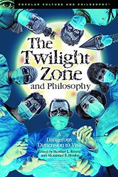 portada The Twilight Zone and Philosophy: A Dangerous Dimension to Visit (Popular Culture and Philosophy) (in English)