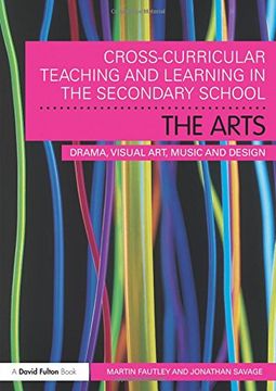 portada Cross-Curricular Teaching and Learning in the Secondary School. The Arts: Drama, Visual Art, Music and Design (en Inglés)