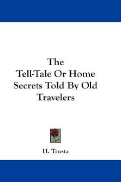 portada the tell-tale or home secrets told by old travelers (en Inglés)