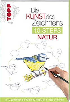 portada Die Kunst des Zeichnens 10 Steps - Natur: In 10 Einfachen Schritten 60 Pflanzen & Tiere Zeichnen (en Alemán)
