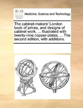 portada the cabinet-makers' london book of prices, and designs of cabinet work, ... illustrated with twenty-nine copper-plates, ... the second edition, with a (en Inglés)