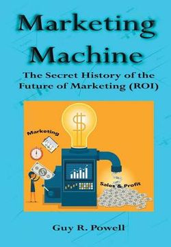 portada Marketing Machine: The Secret History of the Future of Marketing (Roi) 