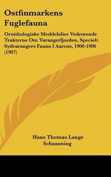 portada Ostfinmarkens Fuglefauna: Ornithologiske Meddelelier Vedrorende Trakterne Om Varangerfjorden, Specielt Sydvarangers Fauna I Aarene, 1900-1906 (1