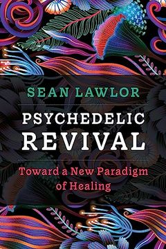 portada Psychedelic Revival: Toward a New Paradigm of Healing (en Inglés)
