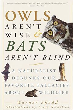 portada Owls Aren't Wise & Bats Aren't Blind: A Naturalist Debunks our Favorite Fallacies About Wildlife (en Inglés)
