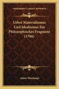 portada Ueber Materialismus Und Idealismus Ein Philosophisches Fragment (1786) (en Alemán)