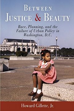 portada Between Justice and Beauty: Race, Planning, and the Failure of Urban Policy in Washington, D. C. (en Inglés)