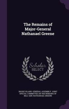 portada The Remains of Major-General Nathanael Greene (en Inglés)