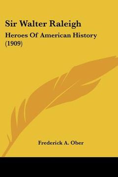 portada sir walter raleigh: heroes of american history (1909) (en Inglés)