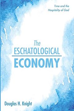 portada The Eschatological Economy: Time and the Hospitality of god (en Inglés)