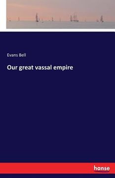 portada Our great vassal empire (en Inglés)