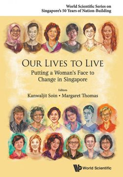 portada Our Lives to Live: Putting a Woman's Face to Change in Singapore (World Scientific Series on Singapore's 50 Years of Nation-Building) (en Inglés)