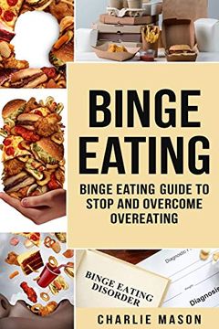 portada Binge Eating: Overcome Binge Eating Disorder Self Help Stop Binge Eating how to Stop Overeating & Overcome Weight Loss Books (Binge Binge Eating. Overeating Binge Eating Disorder Self Help) 