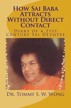portada How Sai Baba Attracts Without Direct Contact: Diary of a 21st Century Sai Devotee