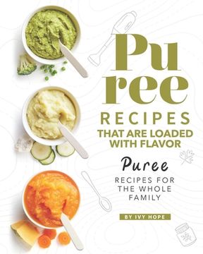 portada Puree Recipes That are Loaded with Flavor: Puree Recipes for The Whole Family