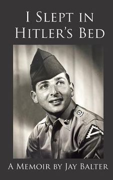 portada I Slept in Hitler's Bed: A Memoir by Jay Balter (en Inglés)