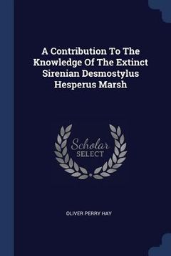 portada A Contribution To The Knowledge Of The Extinct Sirenian Desmostylus Hesperus Marsh (in English)