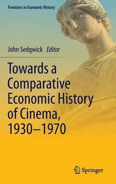 portada Towards a Comparative Economic History of Cinema, 1930-1970 (en Inglés)