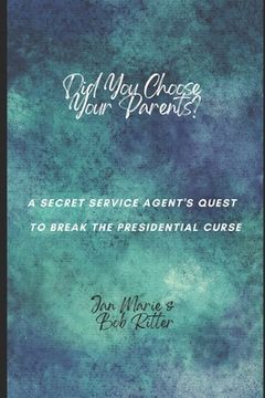 portada Did You Choose Your Parents?: A Secret Service Agent's Quest to Break the Presidential Curse
