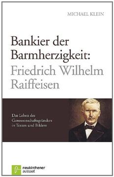 portada Bankier der Barmherzigkeit: Friedrich Wilhelm Raiffeisen: Das Leben des Genossenschaftsgründers in Texten und Bildern (en Alemán)