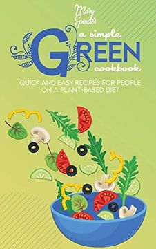 portada A Simple Green Cookbook: Quick and Easy Recipes for People on a Plant-Based Diet (en Inglés)